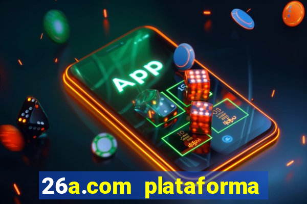 26a.com plataforma de jogos